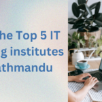 Top 5 IT amazing training institutes in Kathmandu