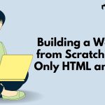 Website from Scratch Using HTML and CSS